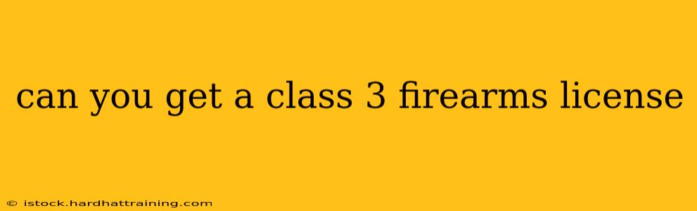 can you get a class 3 firearms license