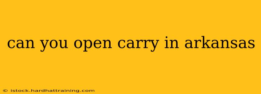 can you open carry in arkansas
