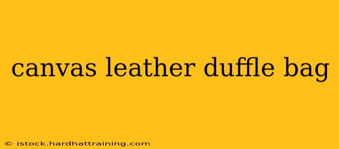 canvas leather duffle bag