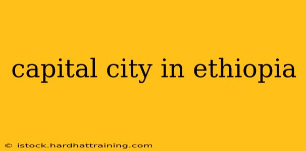 capital city in ethiopia