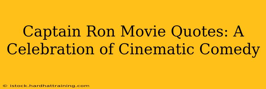 Captain Ron Movie Quotes: A Celebration of Cinematic Comedy