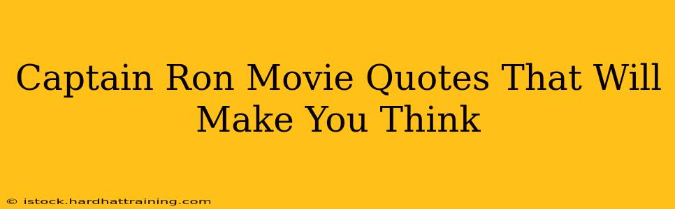 Captain Ron Movie Quotes That Will Make You Think