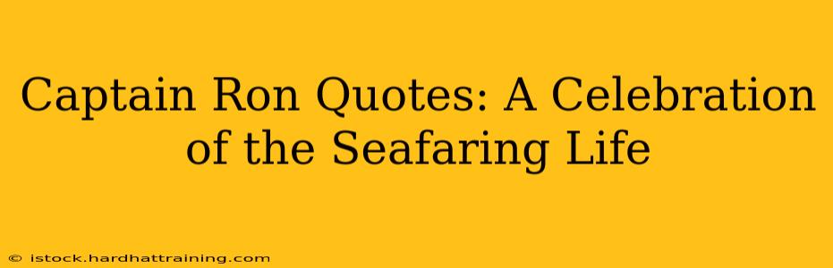 Captain Ron Quotes: A Celebration of the Seafaring Life