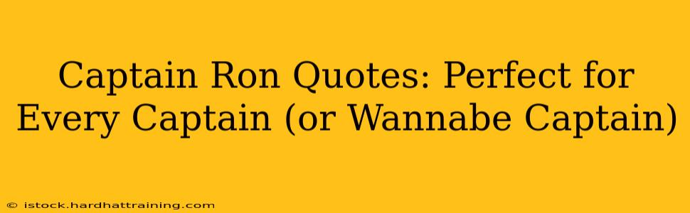 Captain Ron Quotes: Perfect for Every Captain (or Wannabe Captain)