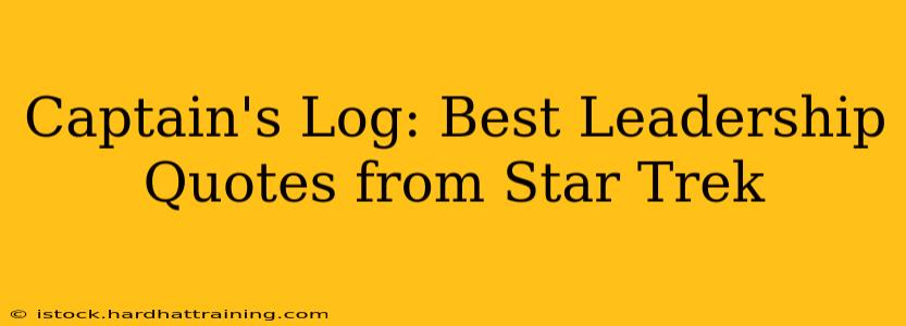 Captain's Log: Best Leadership Quotes from Star Trek