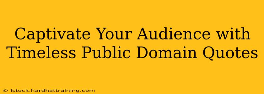 Captivate Your Audience with Timeless Public Domain Quotes