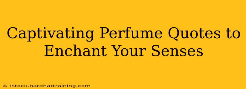 Captivating Perfume Quotes to Enchant Your Senses