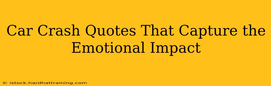 Car Crash Quotes That Capture the Emotional Impact
