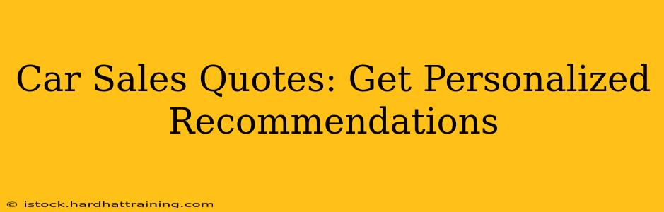 Car Sales Quotes: Get Personalized Recommendations