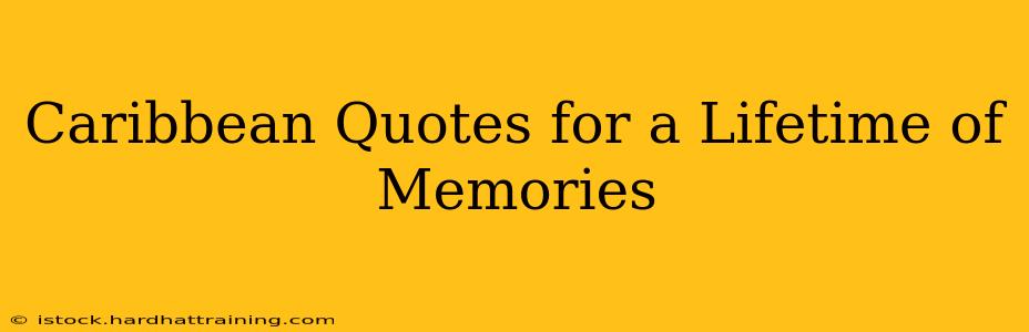 Caribbean Quotes for a Lifetime of Memories
