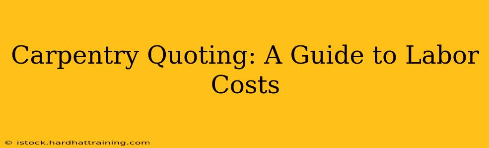 Carpentry Quoting: A Guide to Labor Costs
