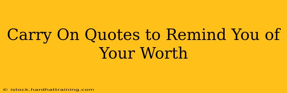Carry On Quotes to Remind You of Your Worth