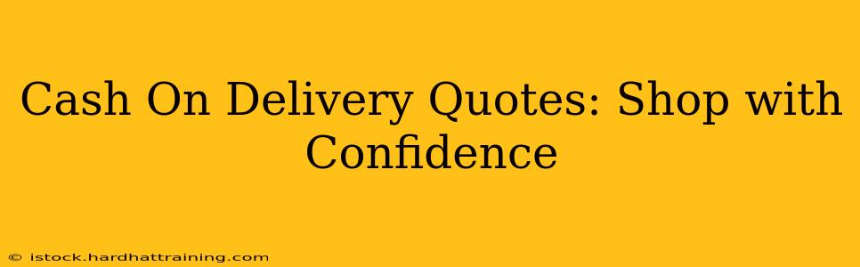 Cash On Delivery Quotes: Shop with Confidence