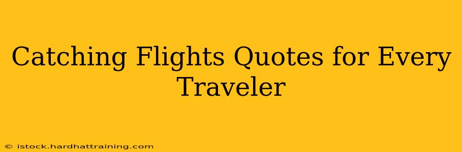 Catching Flights Quotes for Every Traveler