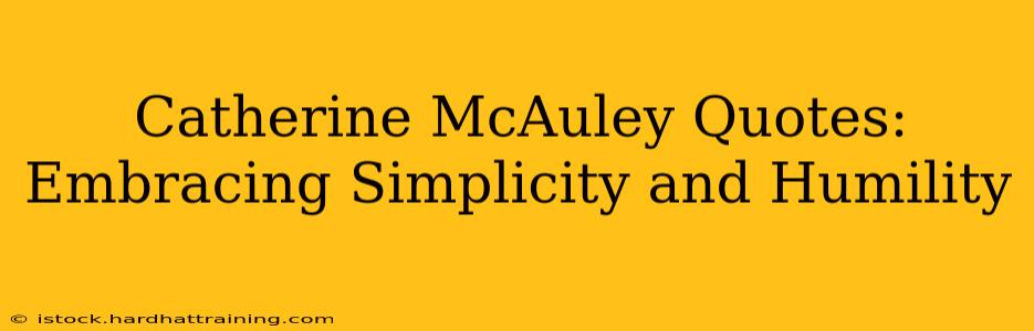 Catherine McAuley Quotes: Embracing Simplicity and Humility