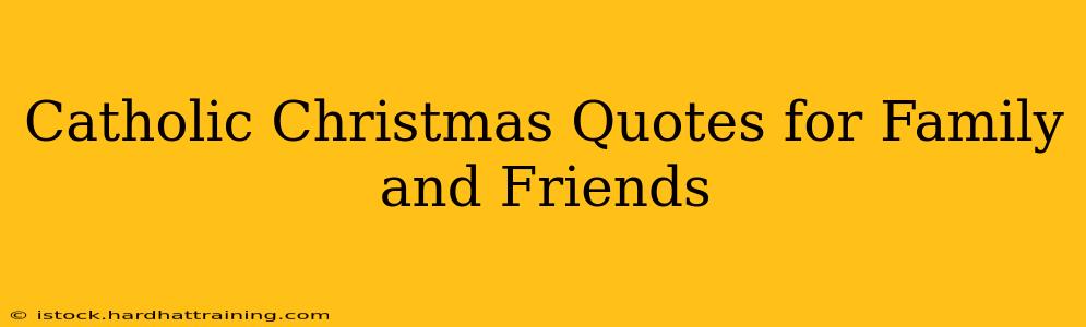 Catholic Christmas Quotes for Family and Friends