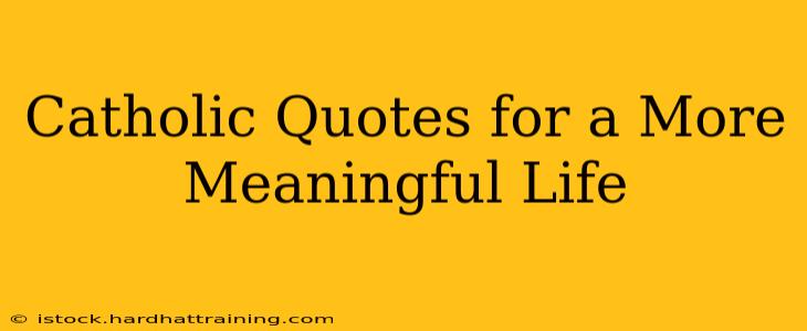 Catholic Quotes for a More Meaningful Life