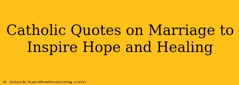 Catholic Quotes on Marriage to Inspire Hope and Healing