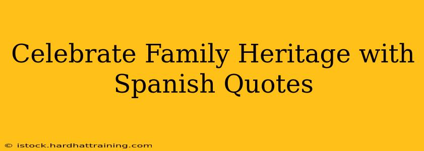 Celebrate Family Heritage with Spanish Quotes
