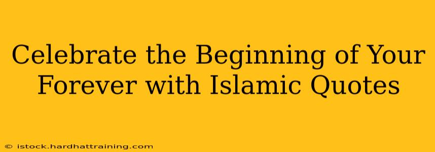 Celebrate the Beginning of Your Forever with Islamic Quotes