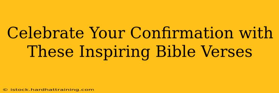 Celebrate Your Confirmation with These Inspiring Bible Verses
