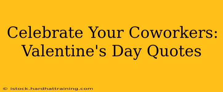 Celebrate Your Coworkers: Valentine's Day Quotes