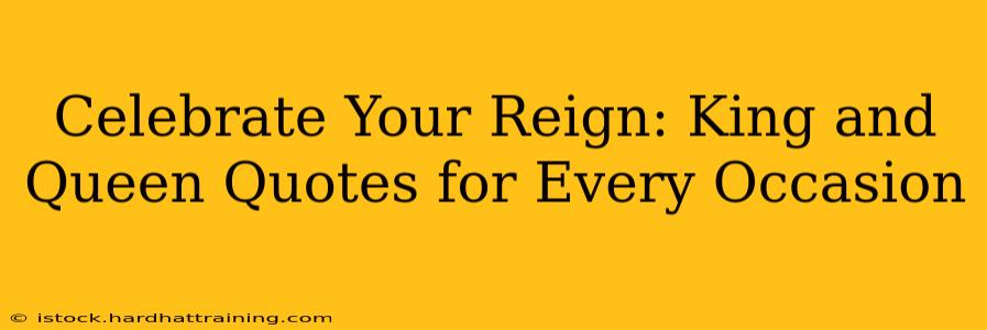 Celebrate Your Reign: King and Queen Quotes for Every Occasion