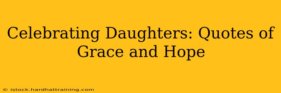 Celebrating Daughters: Quotes of Grace and Hope