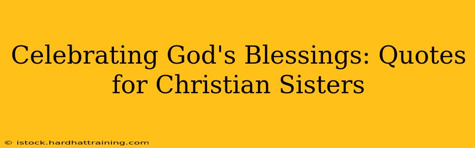 Celebrating God's Blessings: Quotes for Christian Sisters