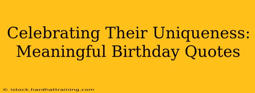 Celebrating Their Uniqueness: Meaningful Birthday Quotes