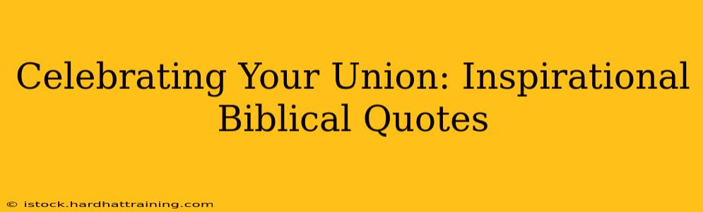 Celebrating Your Union: Inspirational Biblical Quotes