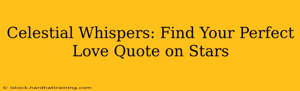 Celestial Whispers: Find Your Perfect Love Quote on Stars