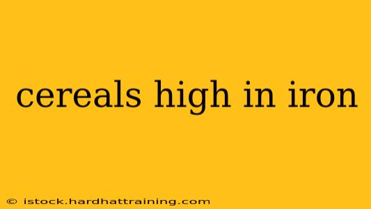 cereals high in iron