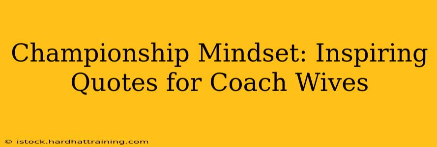Championship Mindset: Inspiring Quotes for Coach Wives