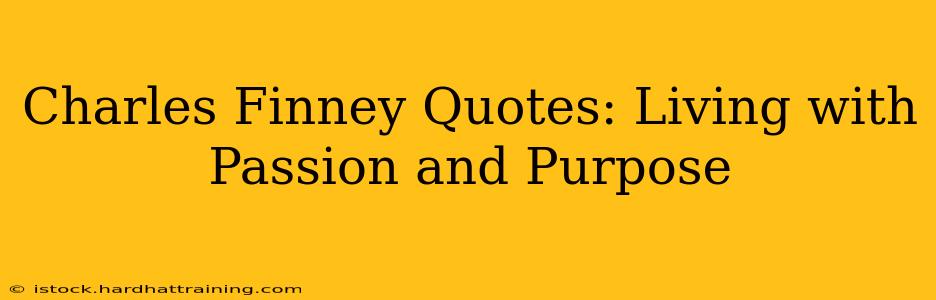 Charles Finney Quotes: Living with Passion and Purpose