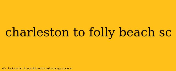 charleston to folly beach sc
