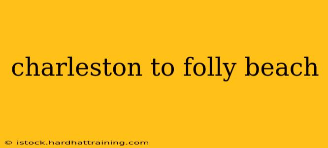 charleston to folly beach