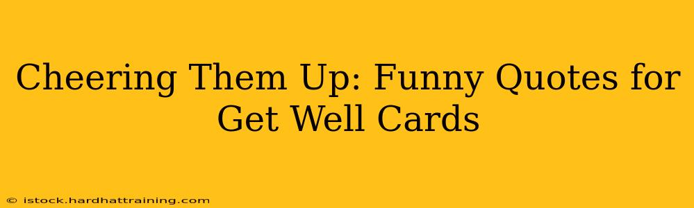 Cheering Them Up: Funny Quotes for Get Well Cards