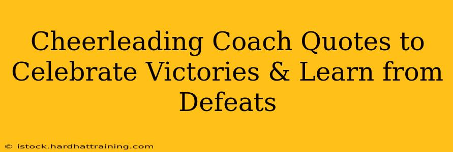 Cheerleading Coach Quotes to Celebrate Victories & Learn from Defeats