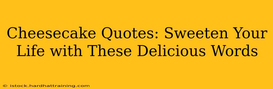 Cheesecake Quotes: Sweeten Your Life with These Delicious Words