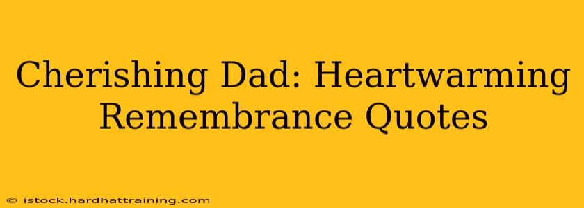 Cherishing Dad: Heartwarming Remembrance Quotes