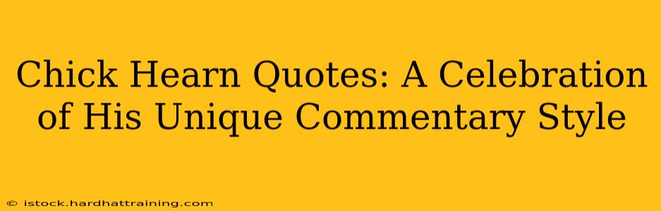 Chick Hearn Quotes: A Celebration of His Unique Commentary Style
