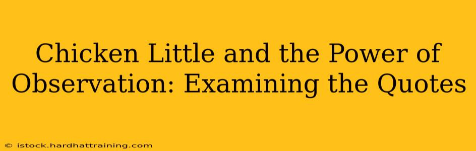 Chicken Little and the Power of Observation: Examining the Quotes