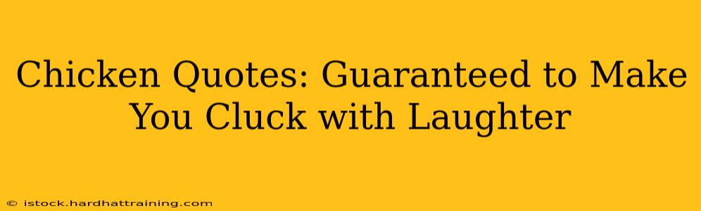 Chicken Quotes: Guaranteed to Make You Cluck with Laughter