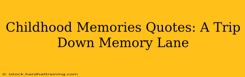 Childhood Memories Quotes: A Trip Down Memory Lane
