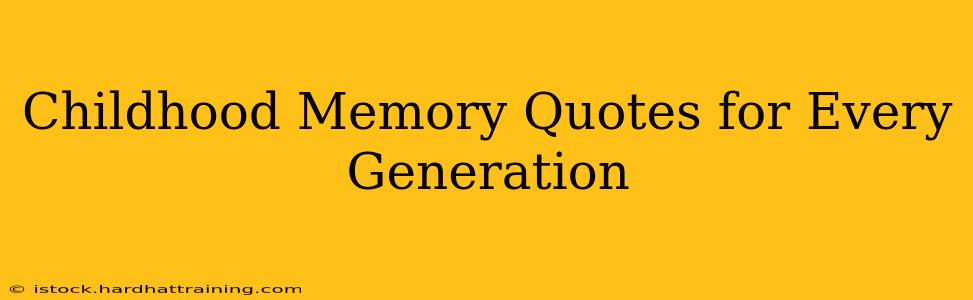 Childhood Memory Quotes for Every Generation