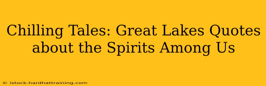 Chilling Tales: Great Lakes Quotes about the Spirits Among Us