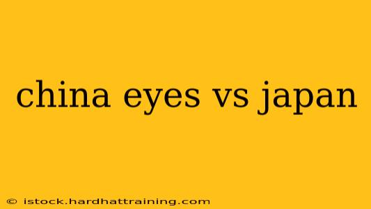 china eyes vs japan