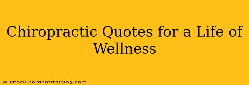 Chiropractic Quotes for a Life of Wellness