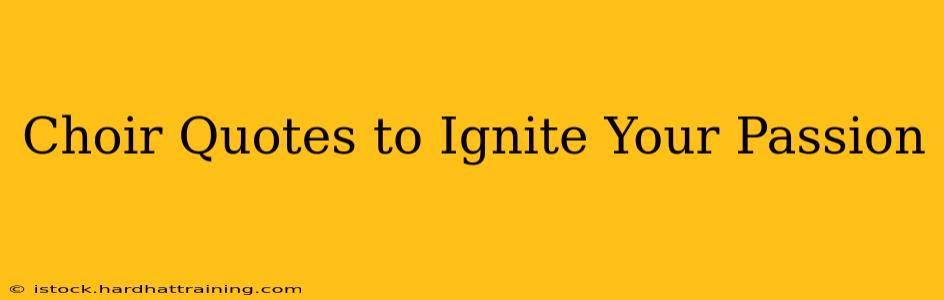 Choir Quotes to Ignite Your Passion